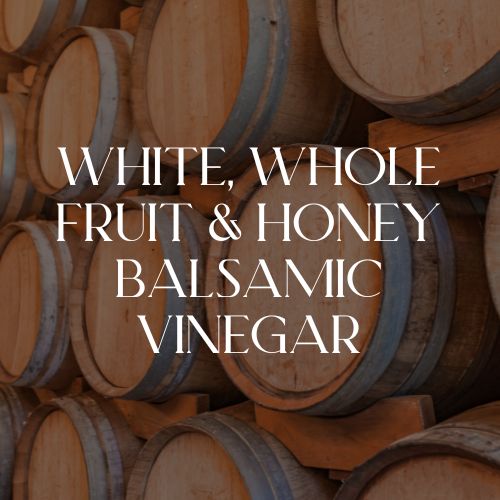 White, Whole Fruit & Honey Balsamic Vinegar